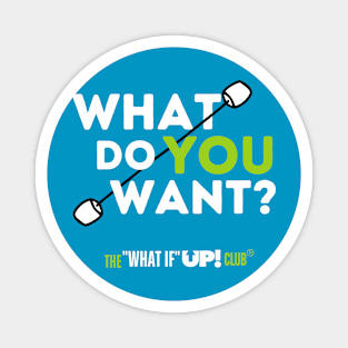 What Do YOU Want? The What If UP Club Magnet